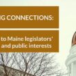 exterior of state house with overlayed text reading making connections a guide to maine legislators' private and public interests