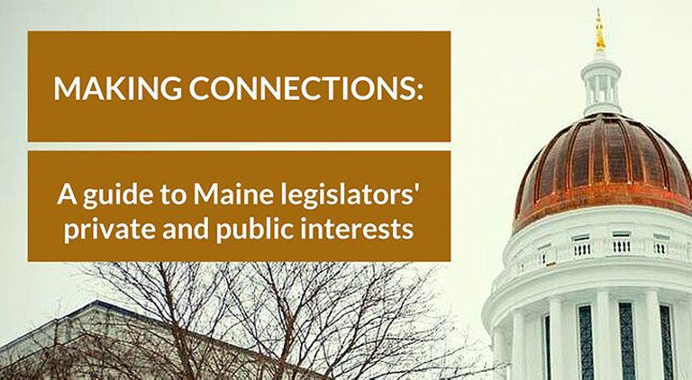 exterior of state house with overlayed text reading making connections a guide to maine legislators' private and public interests