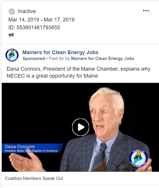 One of the Facebook ads Mainers for Clean Energy Jobs paid for features Maine State Chamber of Commerce President Dana Connors speaking about the benefits of the corridor project. The full ad, which ran in March 2019, can be viewed on Facebook's archive.