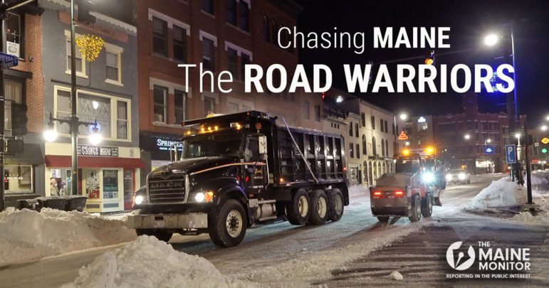 A photo of a dump truck and small snowplow traveling through a snow-covered street with overlayed text reading "Chasing Maine: The Road Warriors" and featuring the logo for The Maine Monitor newsroom.