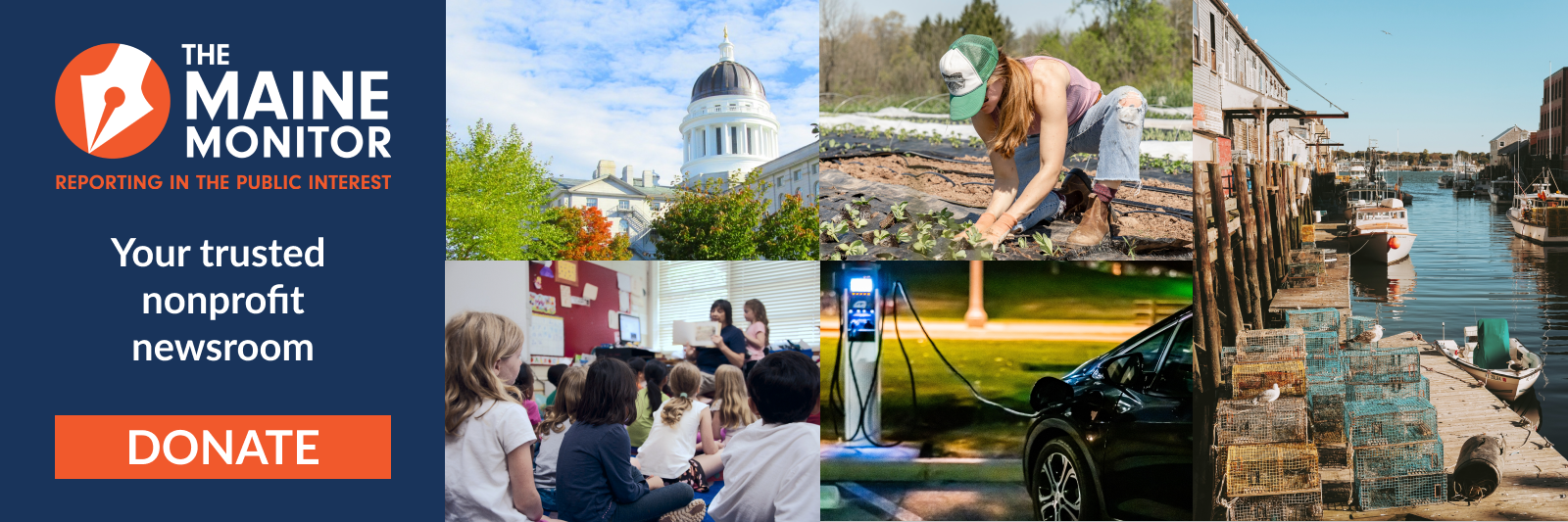 A banner ad encouraging people to donate to The Maine Monitor newsroom. The text reads "Your trusted nonprofit newsroom" and features a donate button. Composite images in the banner include the state house, a teacher reading a book to her young students, a woman gardening, an electric car charging and lobster traps sitting near the edge of a dock
