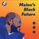 Logo for the Maine's Black Future podcast.