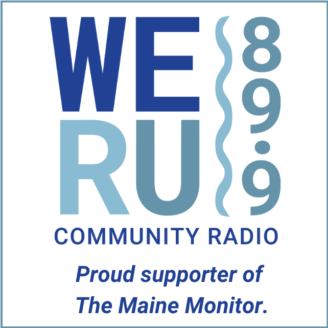 Graphic featuring the logo for WERU 89.9 community radio, with text noting the radio station is a proud supporter of The Maine Monitor.