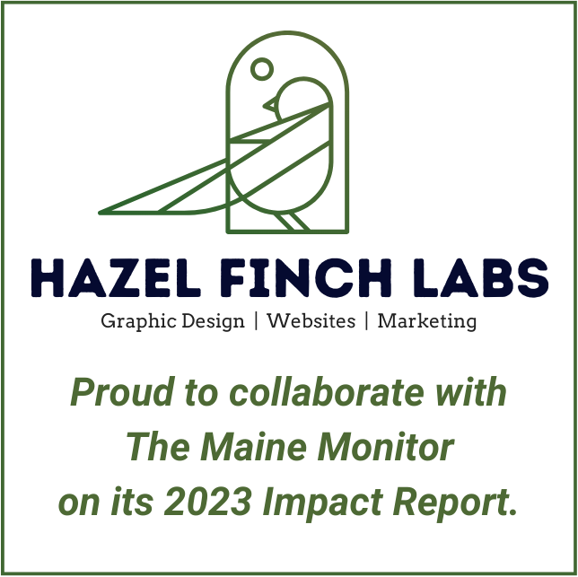 Hazel Finch Labs is proud to have collaborated with The Maine Monitor on its 2023 impact report.