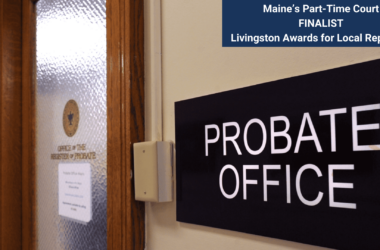 A sign outside an office door indicates the office is a probate office. Text overlayed onto the photo notes the Maine's Part-time Court investigative series is a finalist for the Livingston Awards.