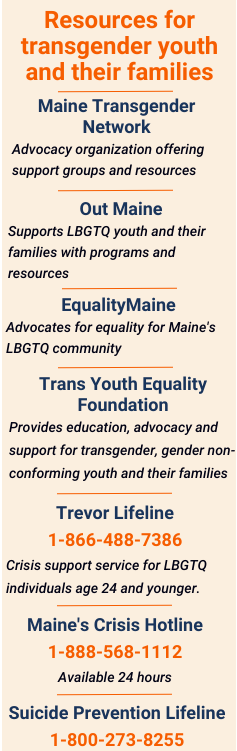 A graphic box listing resources for transgender youth and their families including the Maine Transgender Network, Out Maine, Equality Maine and the Trans Youth Equality Foundation. Those in crisis can call 866-488-7386.