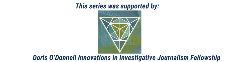 A banner that denotes this series was supported by the Doris O’Donnell Innovations in Investigative Journalism Fellowship.