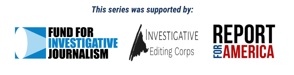 A banner that denotes this series was supported by the Fund for Investigative Journalism, the Investigative Editing Corps and Report for America.