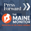 A graphic featuring a photo of Maine Monitor reporters, the Press Forward logo and The Maine Monitor logo.