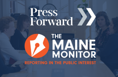 A graphic featuring a photo of Maine Monitor reporters, the Press Forward logo and The Maine Monitor logo.