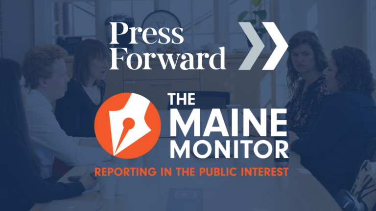 A graphic featuring a photo of Maine Monitor reporters, the Press Forward logo and The Maine Monitor logo.